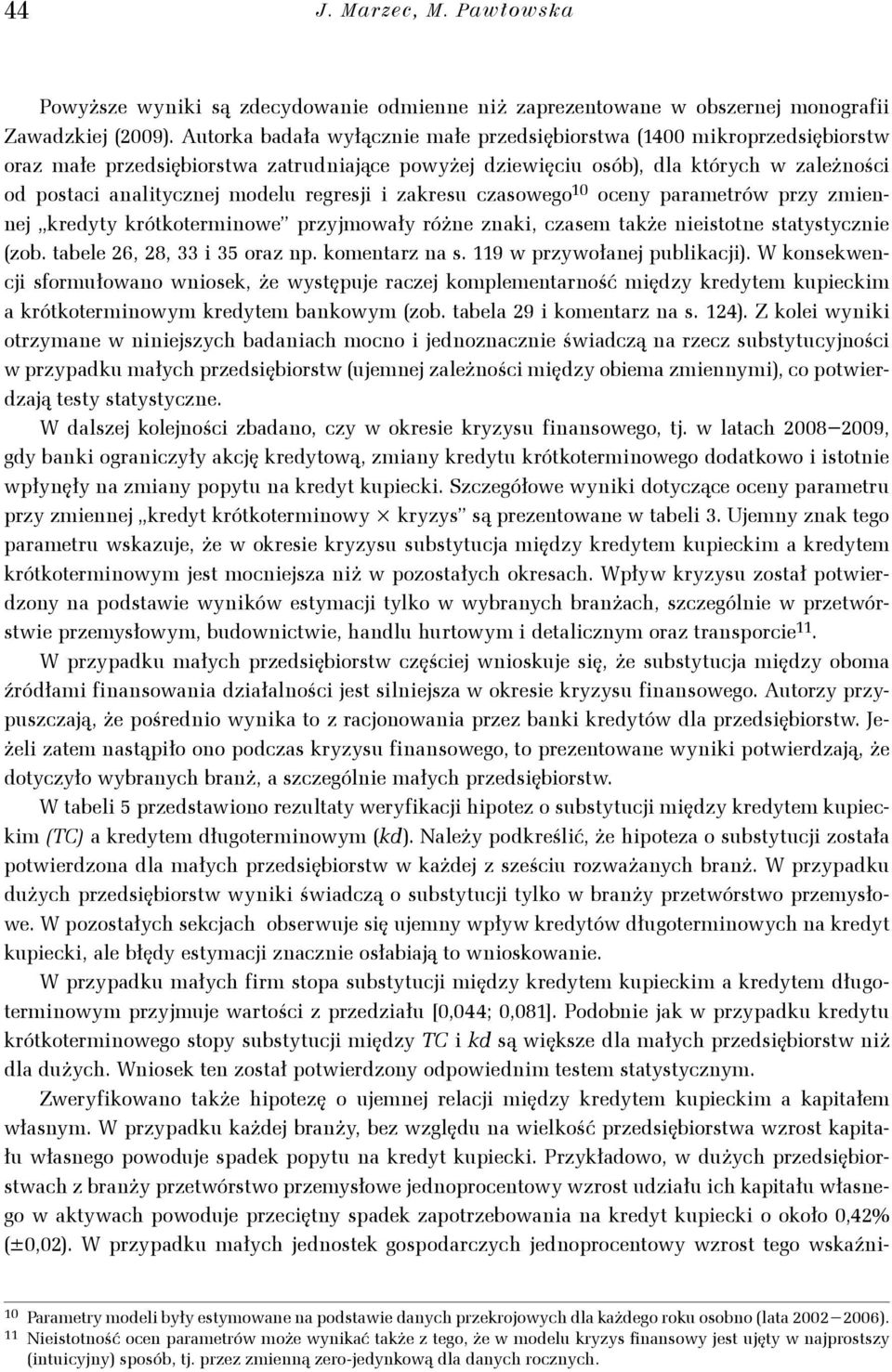 10 oceny paramerów przy zmennej kredyy krókoermnowe przyjmowały różne znak, czasem akże nesone saysyczne zob. abele 6, 8, 33 35 oraz np. komenarz na s. 119 w przywołanej publkacj.