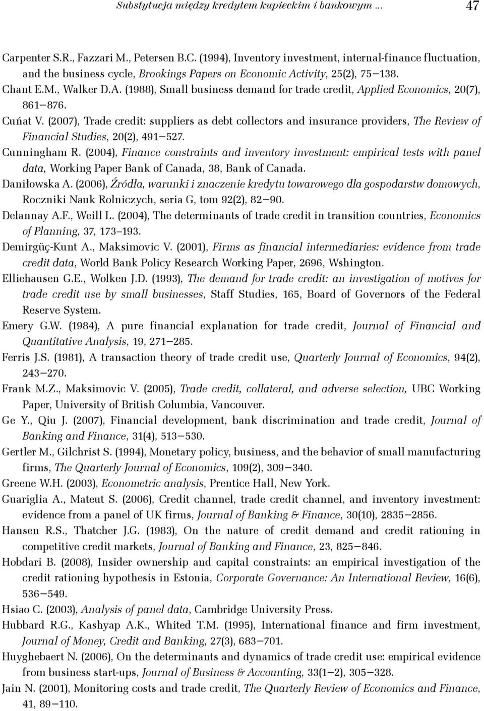 007, Trade cred: supplers as deb collecors and nsurance provders, The Revew of Fnancal Sudes, 0, 491 57. Cunnngham R.