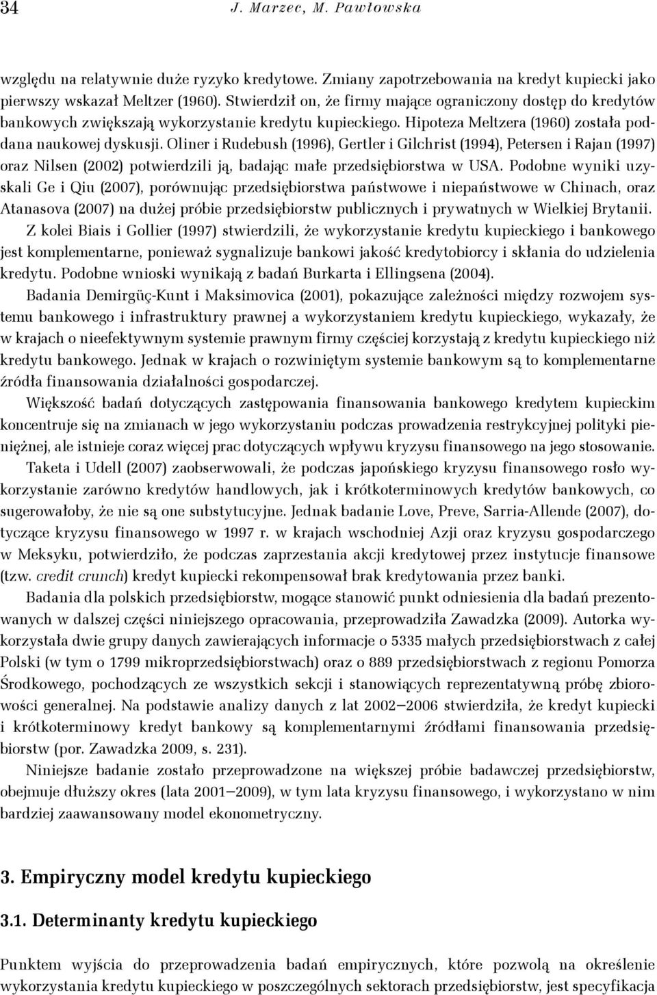 Oer Rudebush 1996, Gerler Glchrs 1994, Peersen Rajan 1997 oraz Nlsen 00 powerdzl ją, badając małe przedsęborswa w USA.