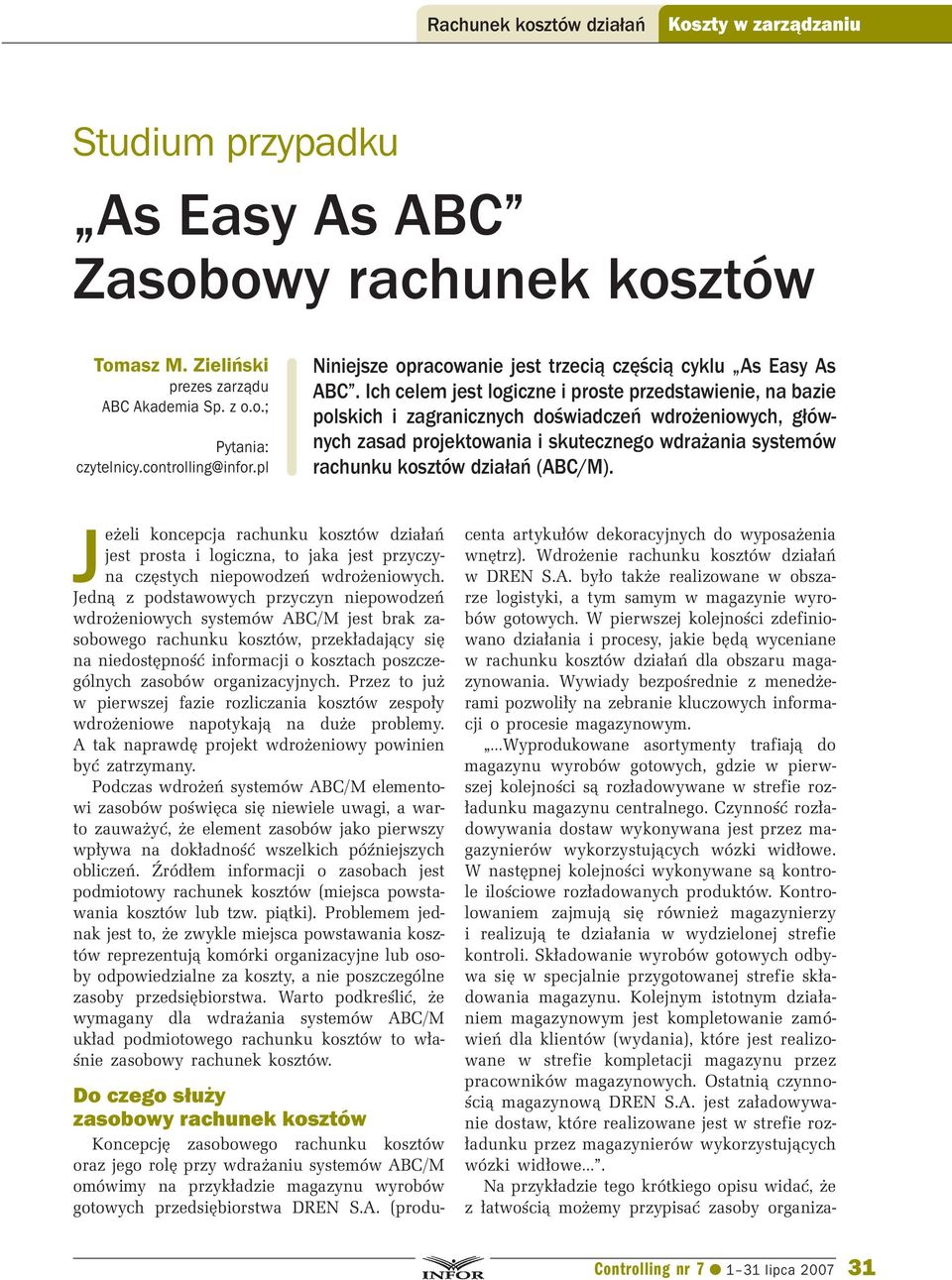 Ich celem jest logiczne i proste przedstawienie, na bazie polskich i zagranicznych doświadczeń wdrożeniowych, głównych zasad projektowania i skutecznego wdrażania systemów rachunku kosztów działań