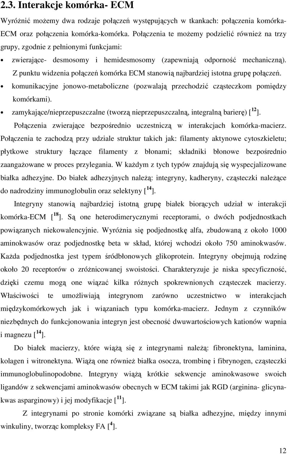 Z punktu widzenia połączeń komórka ECM stanowią najbardziej istotna grupę połączeń. komunikacyjne jonowo-metaboliczne (pozwalają przechodzić cząsteczkom pomiędzy komórkami).