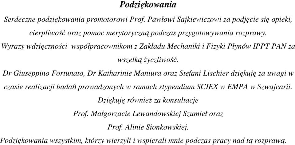 Wyrazy wdzięczności współpracownikom z Zakładu Mechaniki i Fizyki Płynów IPPT PAN za wszelką życzliwość.