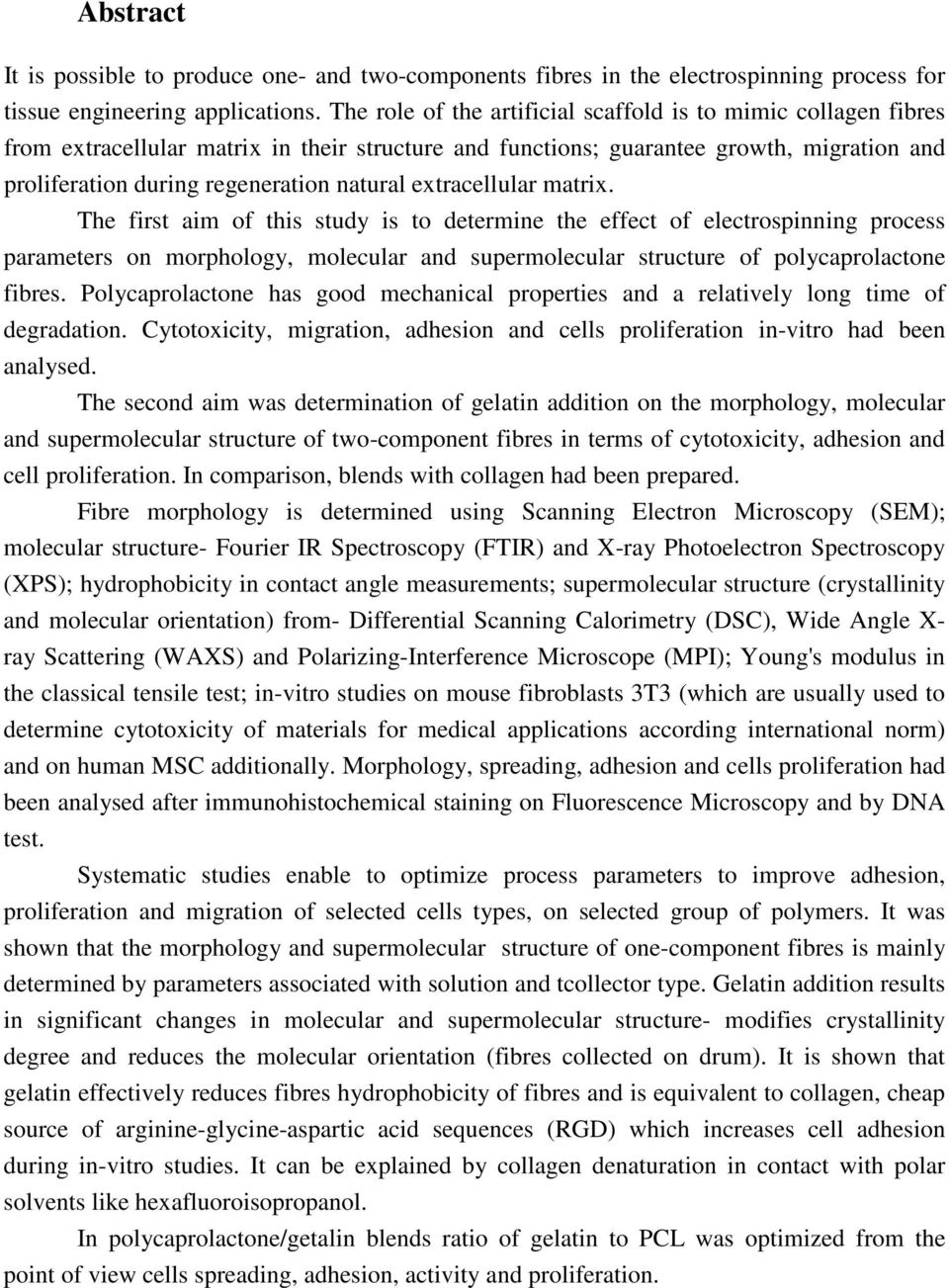extracellular matrix. The first aim of this study is to determine the effect of electrospinning process parameters on morphology, molecular and supermolecular structure of polycaprolactone fibres.