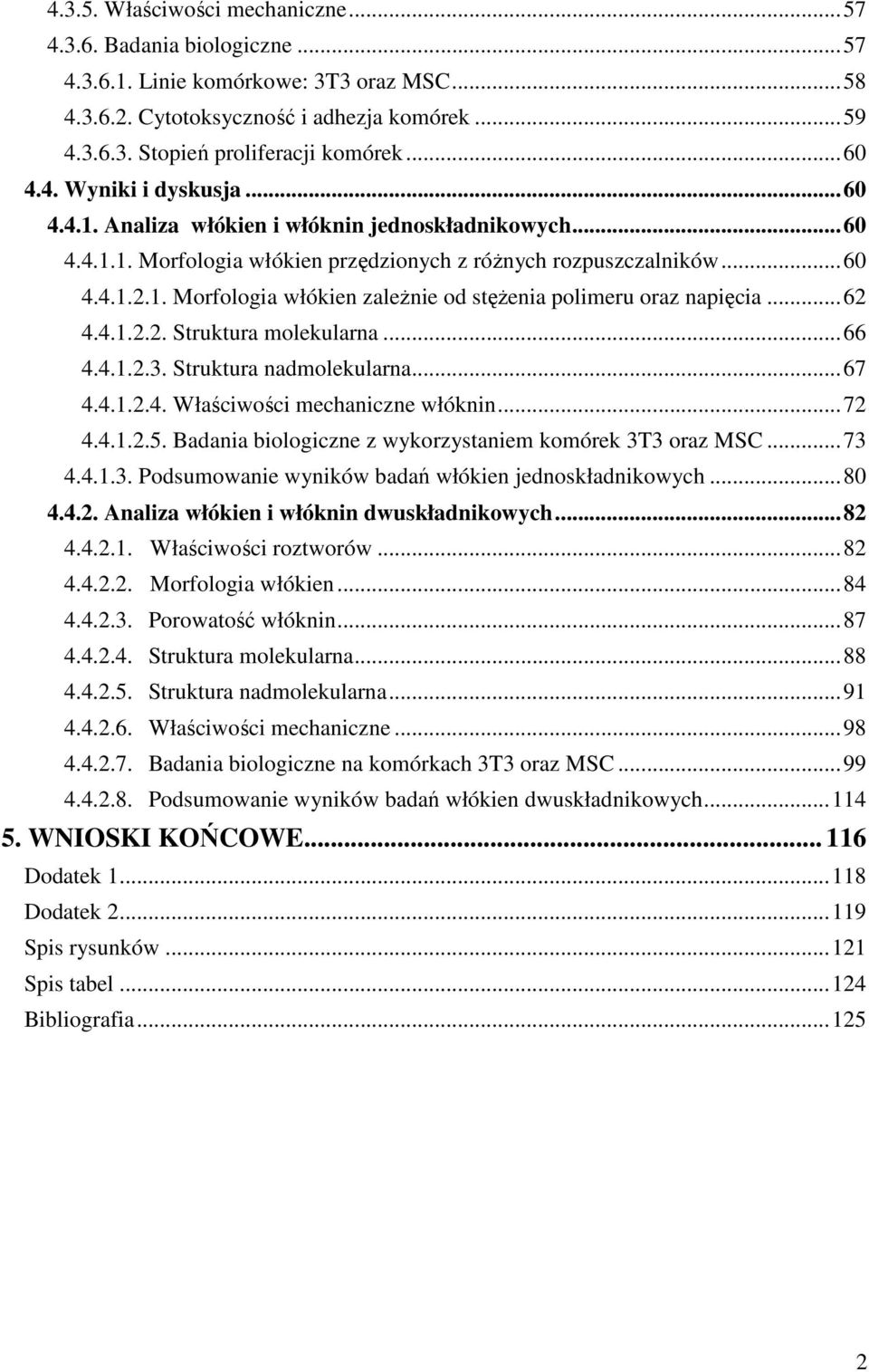.. 62 4.4.1.2.2. Struktura molekularna... 66 4.4.1.2.3. Struktura nadmolekularna... 67 4.4.1.2.4. Właściwości mechaniczne włóknin... 72 4.4.1.2.5.