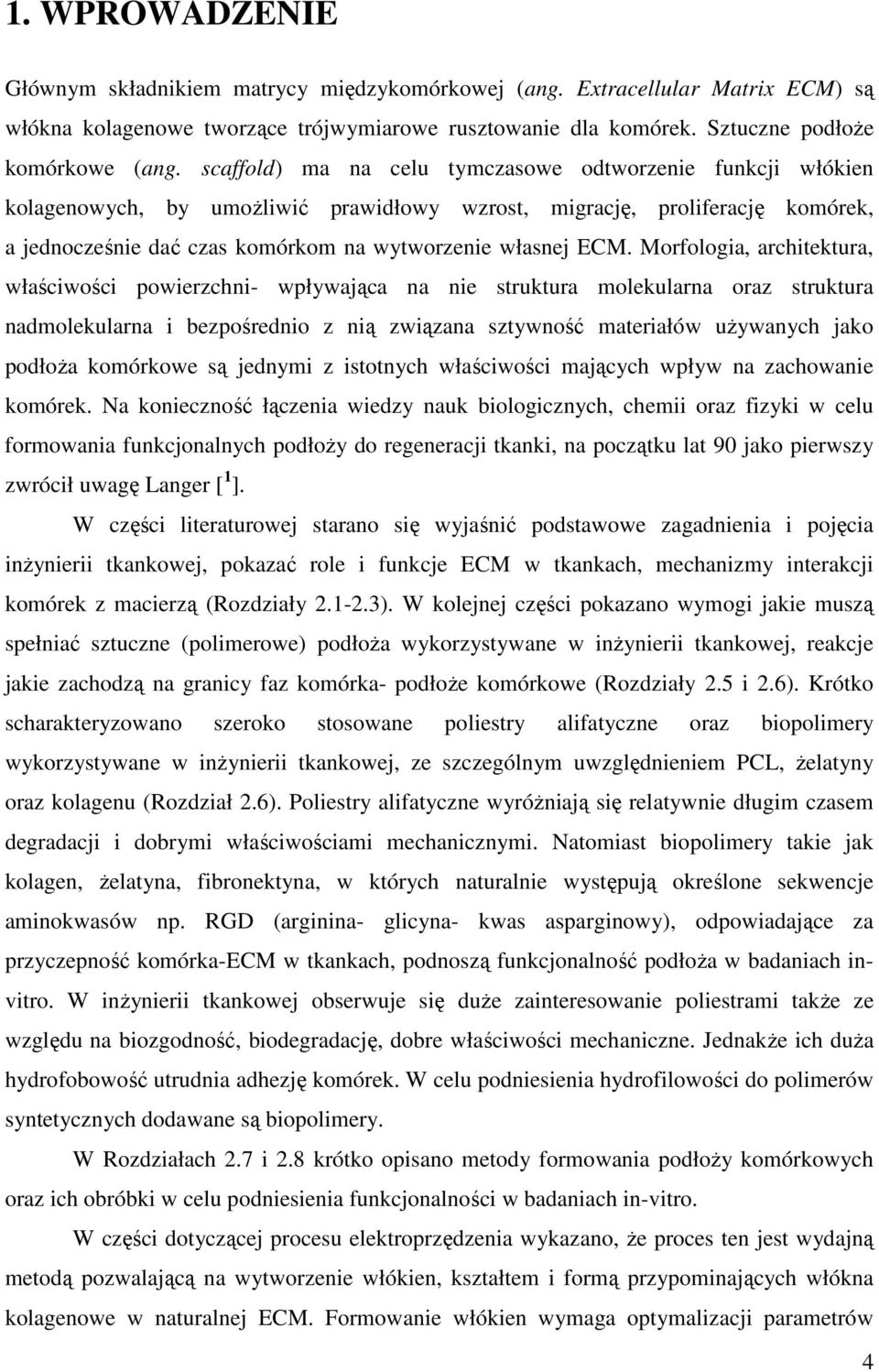 Morfologia, architektura, właściwości powierzchni- wpływająca na nie struktura molekularna oraz struktura nadmolekularna i bezpośrednio z nią związana sztywność materiałów używanych jako podłoża