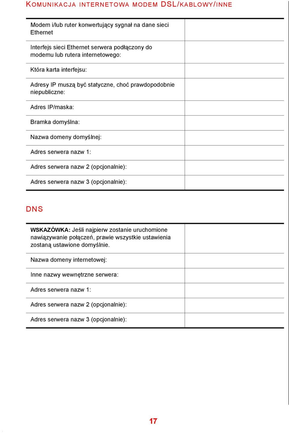 nazw 1: Adres serwera nazw 2 (opcjonalnie): Adres serwera nazw 3 (opcjonalnie): DNS WSKAZÓWKA: Jeśli najpierw zostanie uruchomione nawiązywanie połączeń, prawie wszystkie