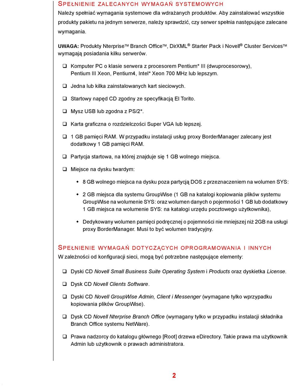 UWAGA: Produkty Nterprise TM Branch Office TM, DirXML Starter Pack i Novell Cluster Services TM wymagają posiadania kilku serwerów.