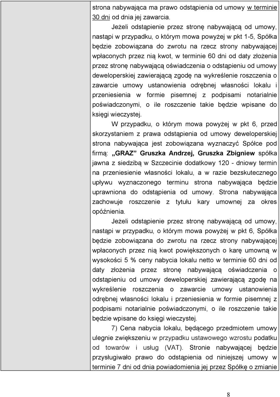 terminie 60 dni od daty złożenia przez stronę nabywającą oświadczenia o odstąpieniu od umowy deweloperskiej zawierającą zgodę na wykreślenie roszczenia o zawarcie umowy ustanowienia odrębnej