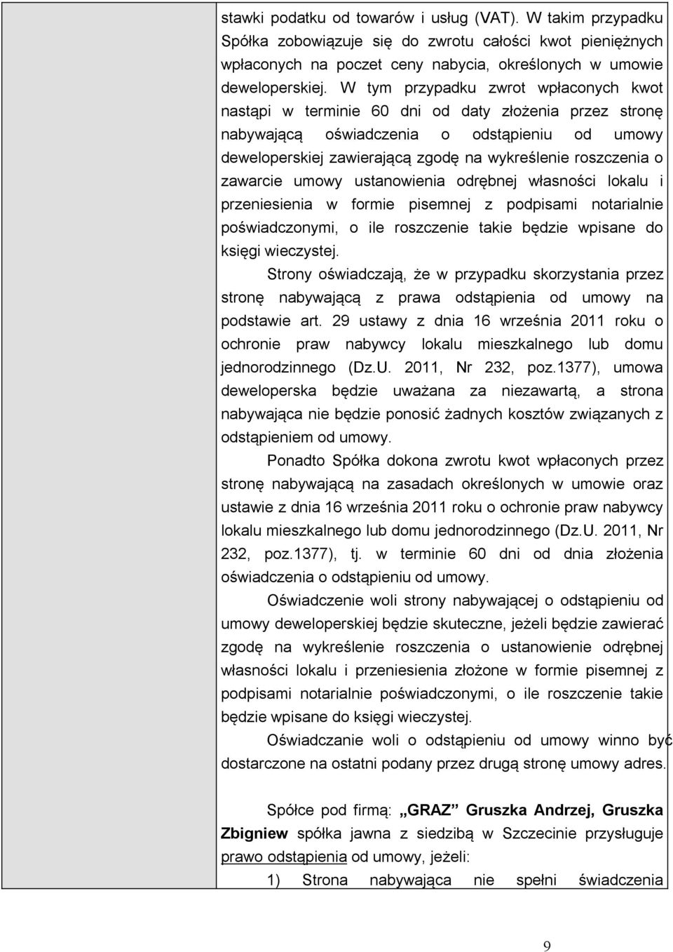 o zawarcie umowy ustanowienia odrębnej własności lokalu i przeniesienia w formie pisemnej z podpisami notarialnie poświadczonymi, o ile roszczenie takie będzie wpisane do księgi wieczystej.