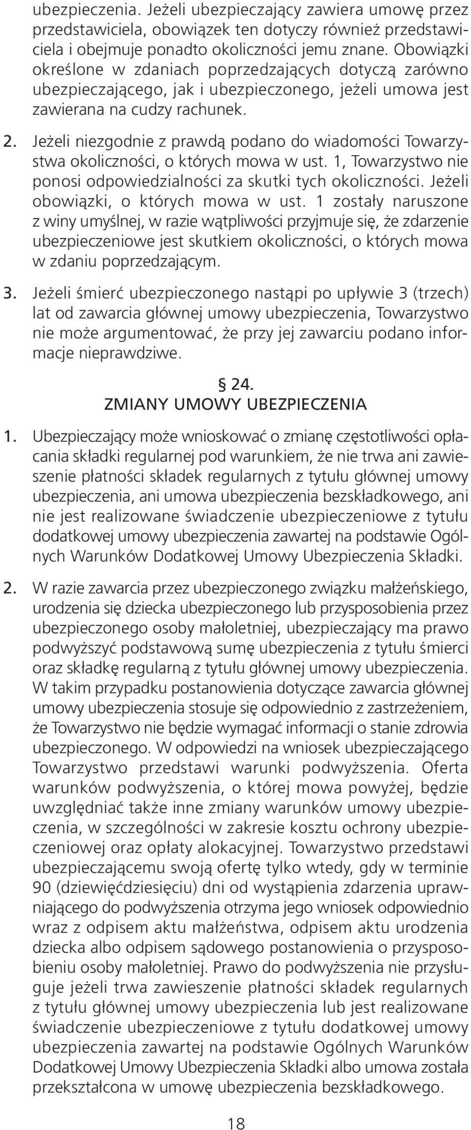 Jeżeli niezgodnie z prawdą podano do wiadomości Towarzystwa okoliczności, o których mowa w ust. 1, Towarzystwo nie ponosi odpowiedzialności za skutki tych okoliczności.