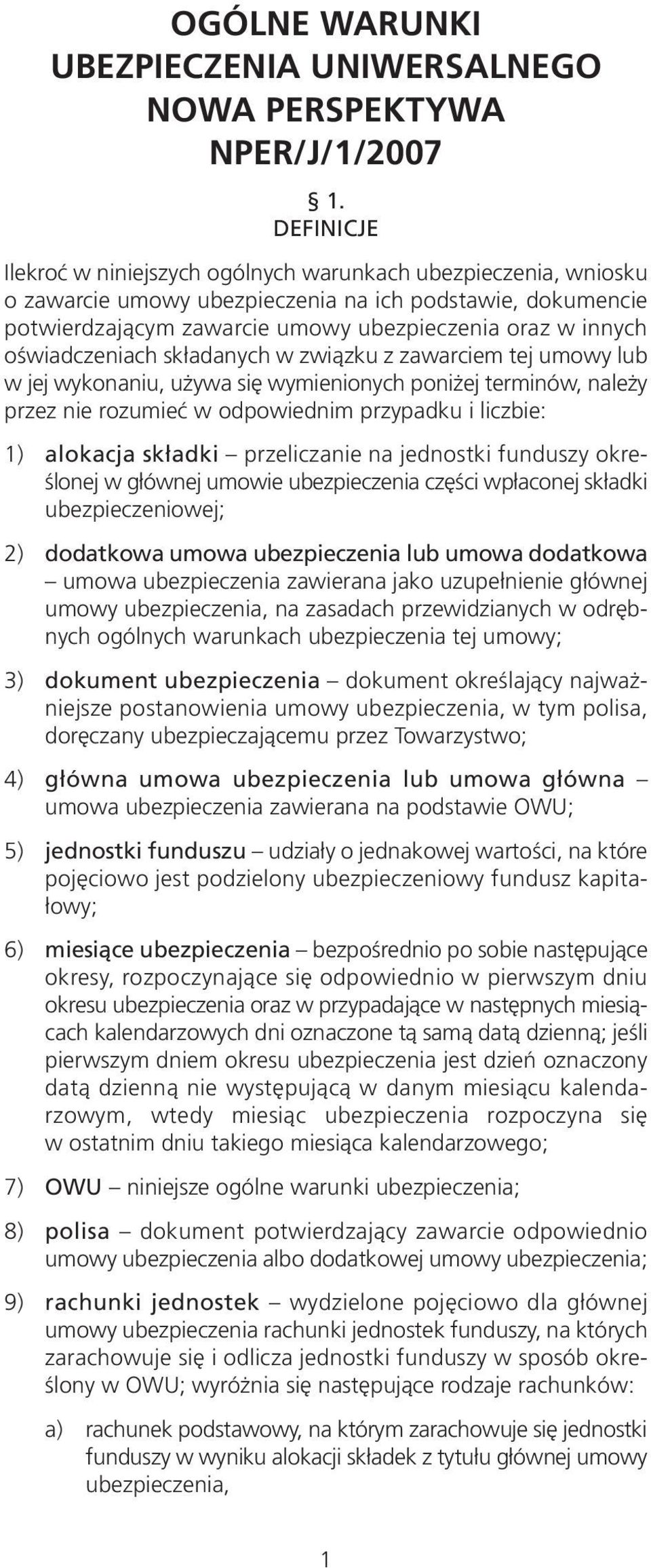 oświadczeniach składanych w związku z zawarciem tej umowy lub w jej wykonaniu, używa się wymienionych poniżej terminów, należy przez nie rozumieć w odpowiednim przypadku i liczbie: 1) alokacja