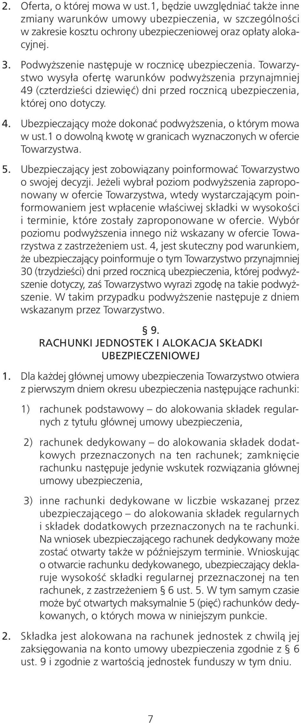 1 o dowolną kwotę w granicach wyznaczonych w ofercie Towarzystwa. 5. Ubezpieczający jest zobowiązany poinformować Towarzystwo o swojej decyzji.