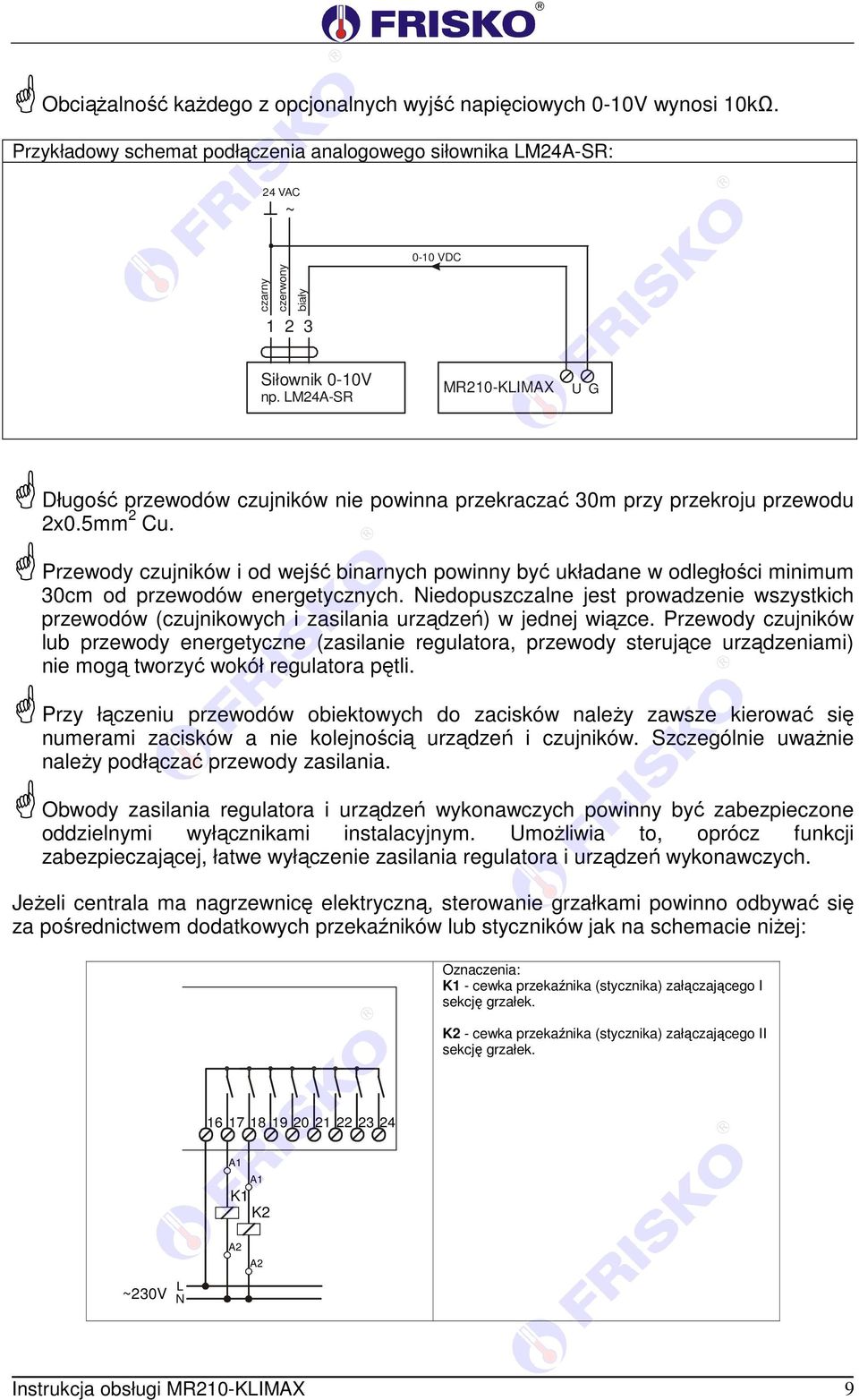 L24A-SR R210-KLIAX U G Długość przewodów czujników nie powinna przekraczać 30m przy przekroju przewodu 2x0.5mm 2 Cu.