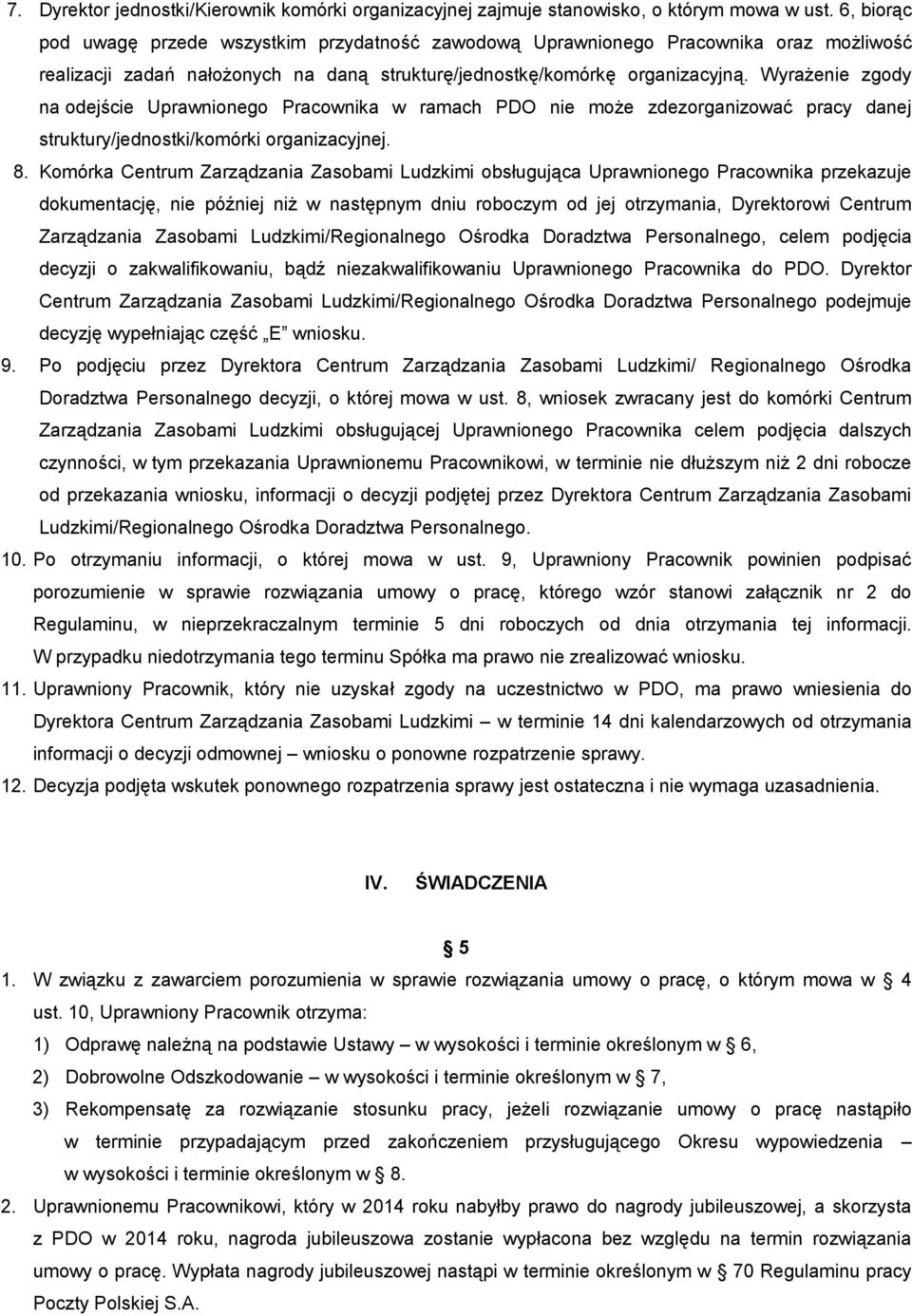 Wyrażenie zgody na odejście Uprawnionego Pracownika w ramach PDO nie może zdezorganizować pracy danej struktury/jednostki/komórki organizacyjnej. 8.