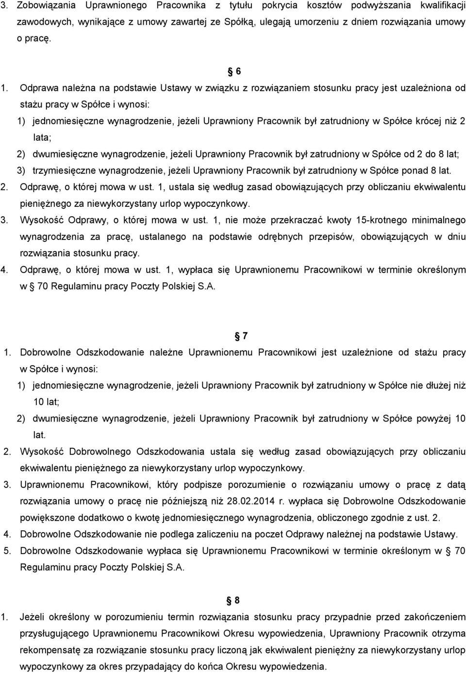 zatrudniony w Spółce krócej niż 2 lata; 2) dwumiesięczne wynagrodzenie, jeżeli Uprawniony Pracownik był zatrudniony w Spółce od 2 do 8 lat; 3) trzymiesięczne wynagrodzenie, jeżeli Uprawniony