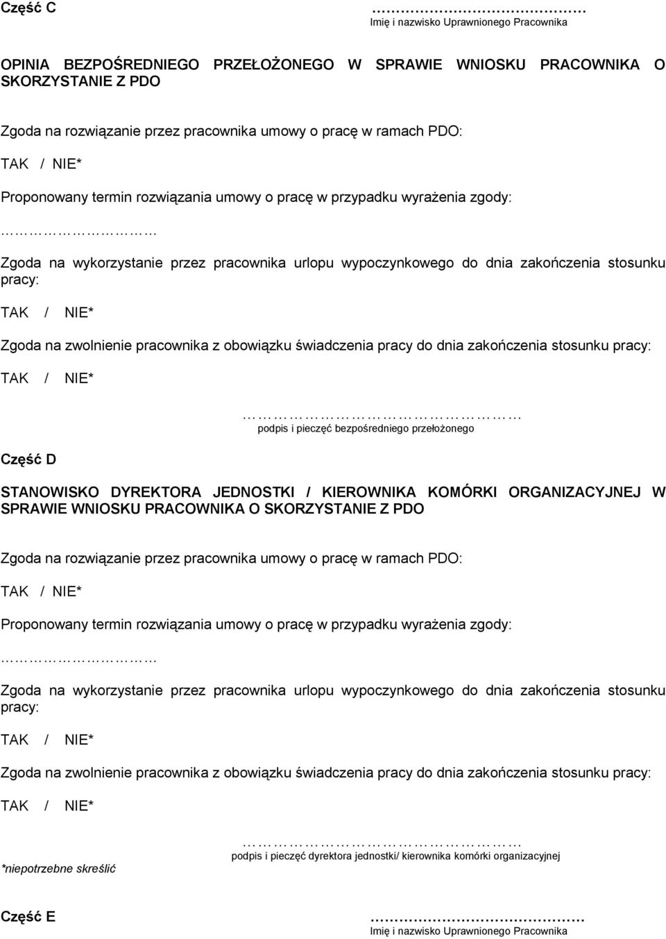 pracownika z obowiązku świadczenia pracy do dnia zakończenia stosunku pracy: Część D podpis i pieczęć bezpośredniego przełożonego STANOWISKO DYREKTORA JEDNOSTKI / KIEROWNIKA KOMÓRKI ORGANIZACYJNEJ W