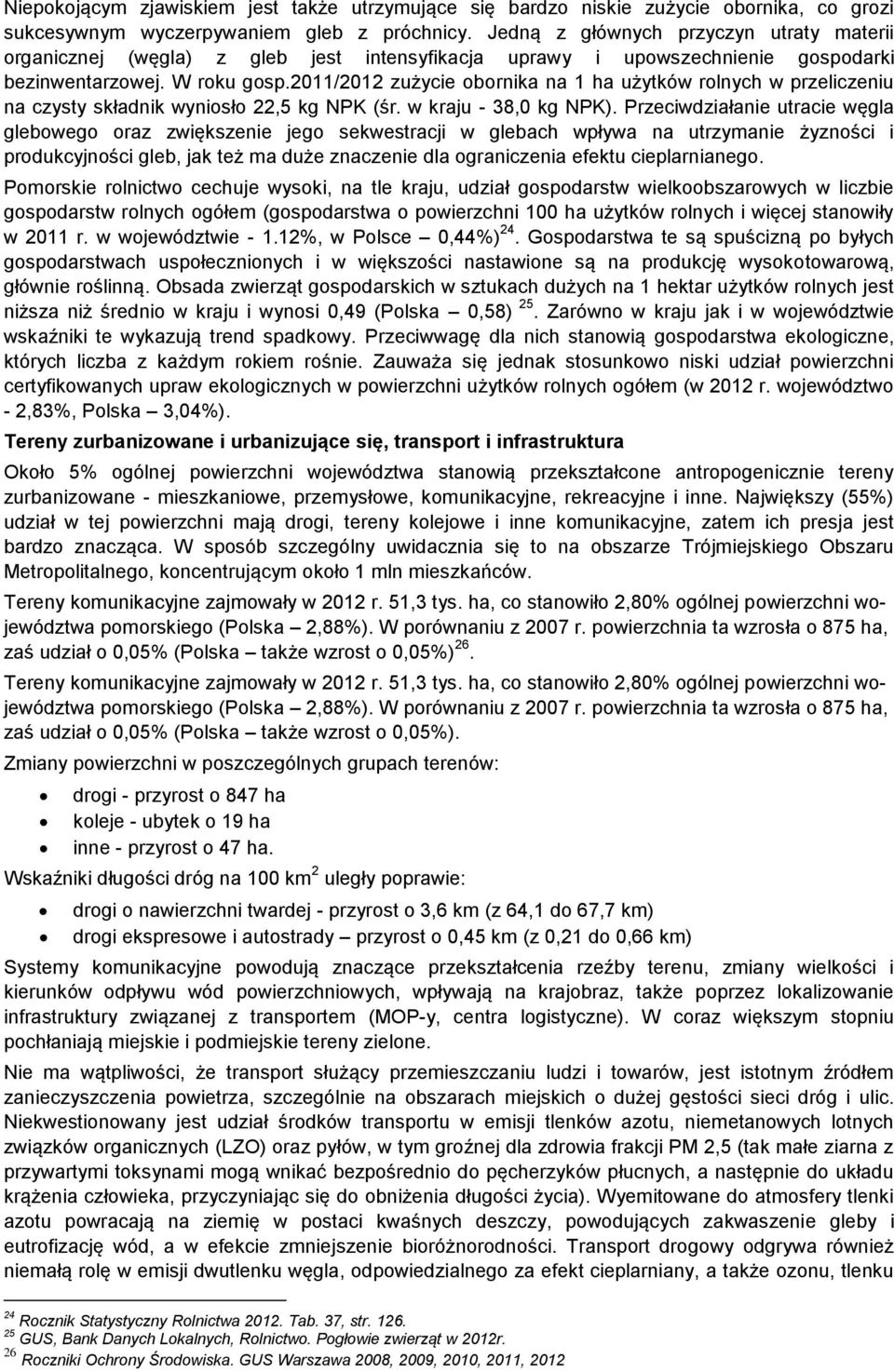 2011/2012 zużycie obornika na 1 ha użytków rolnych w przeliczeniu na czysty składnik wyniosło 22,5 kg NPK (śr. w kraju - 38,0 kg NPK).
