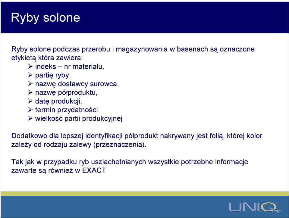 partii produkcyjnej Dodatkowo dla lepszej identyfikacji półprodukt nakrywany jest folią, której kolor zależy od