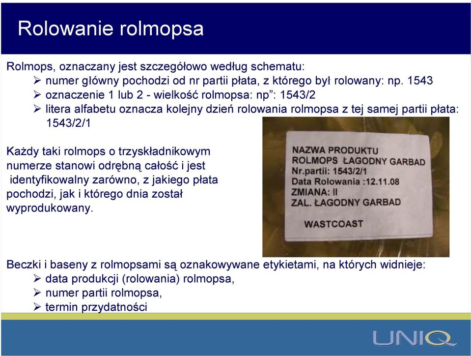 Każdy taki rolmops o trzyskładnikowym numerze stanowi odrębną całość i jest identyfikowalny zarówno, z jakiego płata pochodzi, jak i którego dnia został