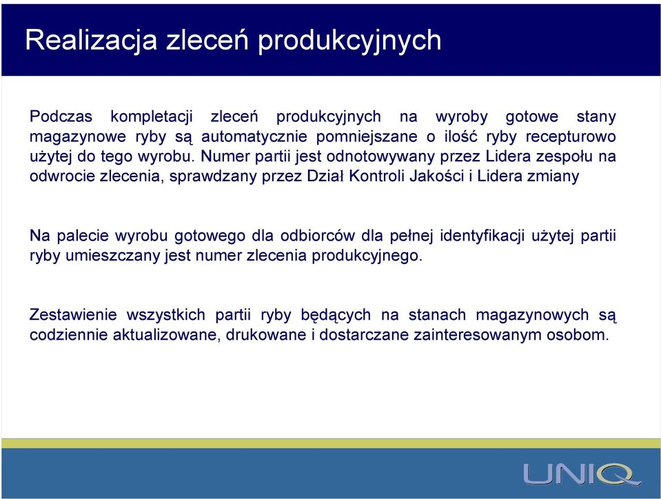 Numer partii jest odnotowywany przez Lidera zespołu na odwrocie zlecenia, sprawdzany przez Dział Kontroli Jakości i Lidera zmiany Na palecie wyrobu