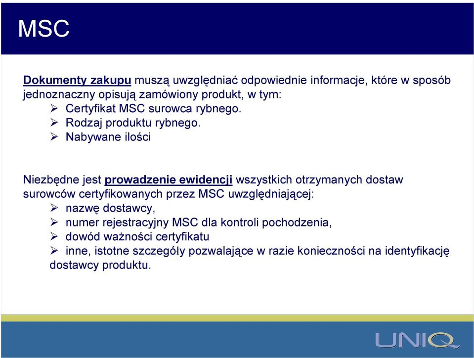 Nabywane ilości Niezbędne jest prowadzenie ewidencji wszystkich otrzymanych dostaw surowców certyfikowanych przez MSC