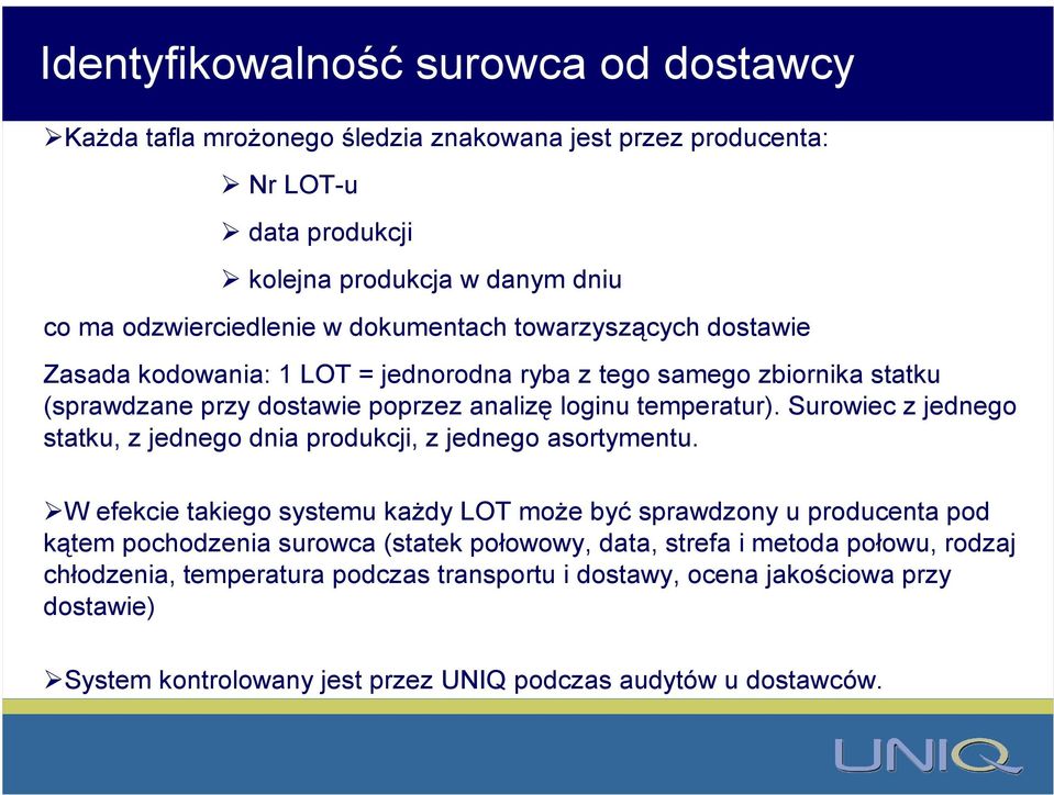 Surowiec z jednego statku, z jednego dnia produkcji, z jednego asortymentu.