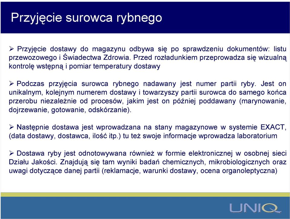 Jest on unikalnym, kolejnym numerem dostawy i towarzyszy partii surowca do samego końca przerobu niezależnie od procesów, jakim jest on później poddawany (marynowanie, dojrzewanie, gotowanie,