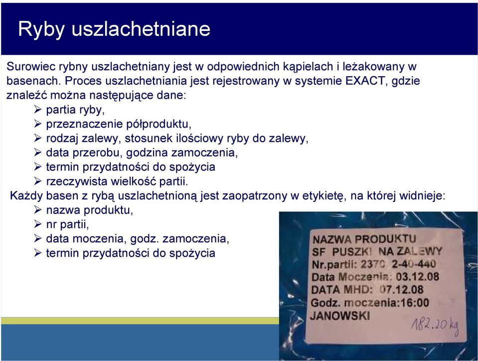 rodzaj zalewy, stosunek ilościowy ryby do zalewy, data przerobu, godzina zamoczenia, termin przydatności do spożycia rzeczywista wielkość