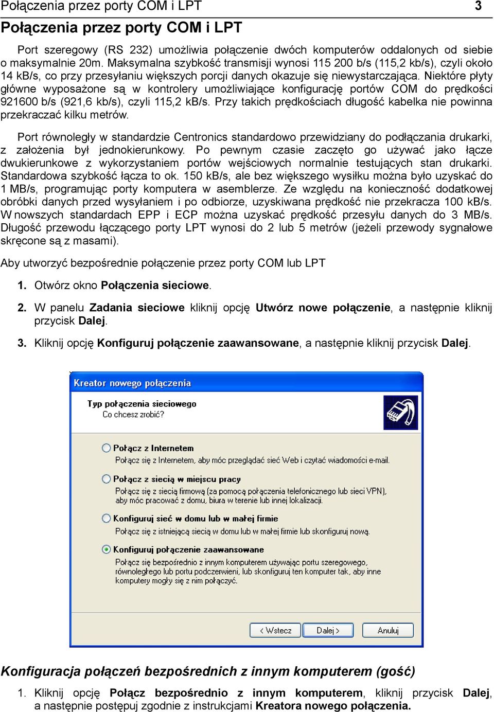 Niektóre płyty główne wyposażone są w kontrolery umożliwiające konfigurację portów COM do prędkości 921600 b/s (921,6 kb/s), czyli 115,2 kb/s.