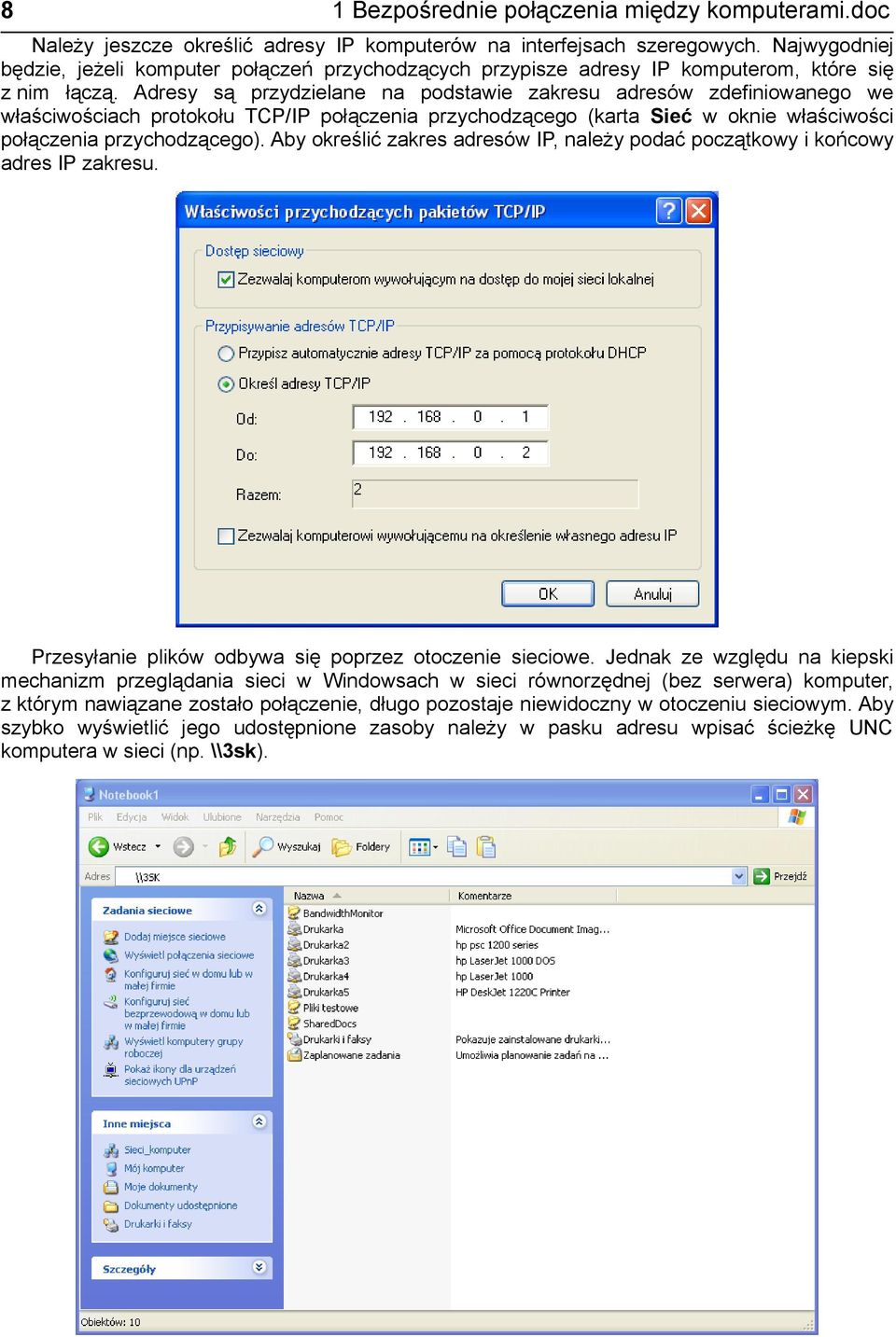 Adresy są przydzielane na podstawie zakresu adresów zdefiniowanego we właściwościach protokołu TCP/IP połączenia przychodzącego (karta Sieć w oknie właściwości połączenia przychodzącego).