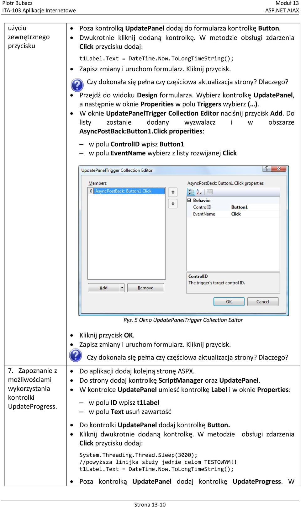 Wybierz kontrolkę UpdatePanel, a następnie w oknie Properities w polu Triggers wybierz ( ). W oknie UpdatePanelTrigger Collection Editor naciśnij przycisk Add.