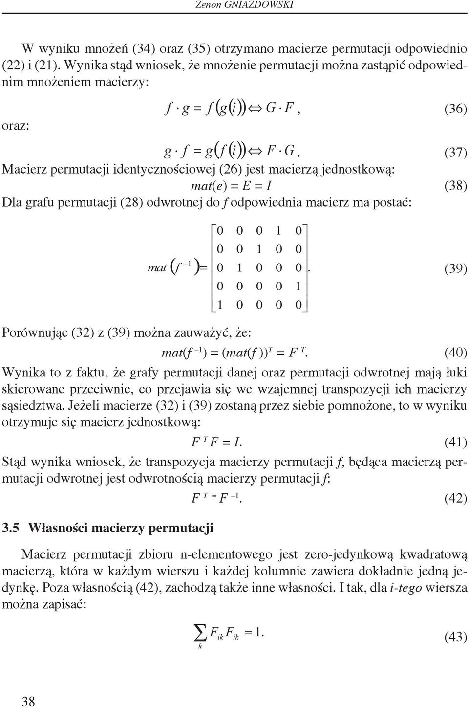 (7) Mcierz permutcji identycznościowej (6) jest mcierzą jednostkową: mt(e) = E = I (8) Dl grfu permutcji (8) odwrotnej do f odpowiedni mcierz m postć: mt ( f ) =.