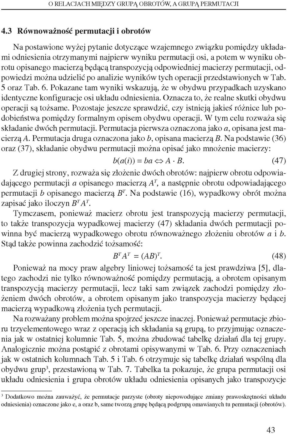 trnspozycją odpowiedniej mcierzy permutcji, odpowiedzi możn udzielić po nlizie wyników tych opercji przedstwionych w Tb. 5 orz Tb. 6.