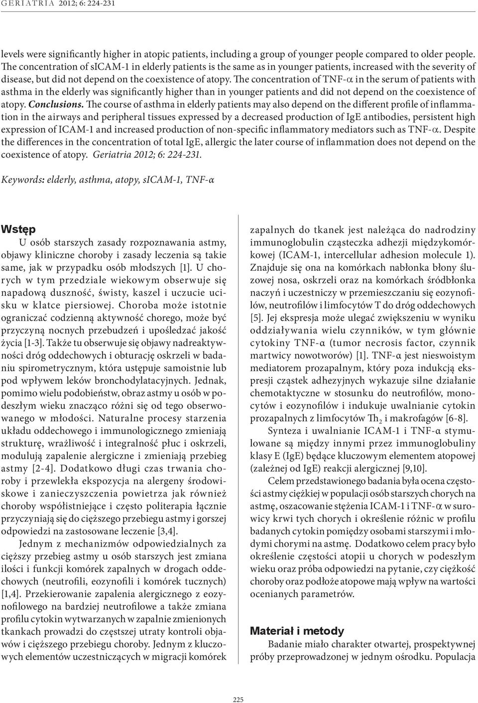 The concentration of TNF-a in the serum of patients with asthma in the elderly was significantly higher than in younger patients and did not depend on the coexistence of atopy. Conclusions.