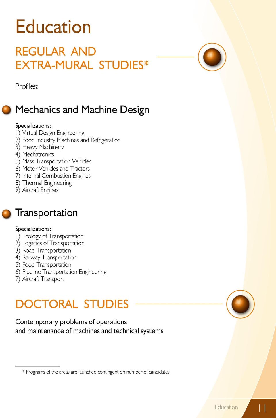 Specializations: 1) Ecology of Transportation 2) Logistics of Transportation 3) Road Transportation 4) Railway Transportation 5) Food Transportation 6) Pipeline Transportation Engineering