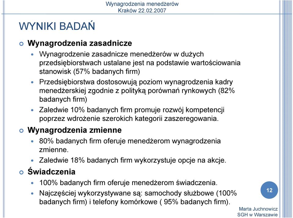 poprzez wdrożenie szerokich kategorii zaszeregowania. Wynagrodzenia zmienne 80% badanych firm oferuje menedżerom wynagrodzenia zmienne.