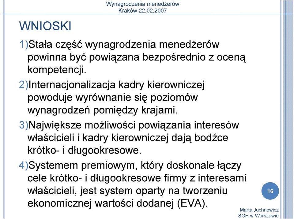 3)Największe możliwości powiązania interesów właścicieli i kadry kierowniczej dają bodźce krótko- i długookresowe.