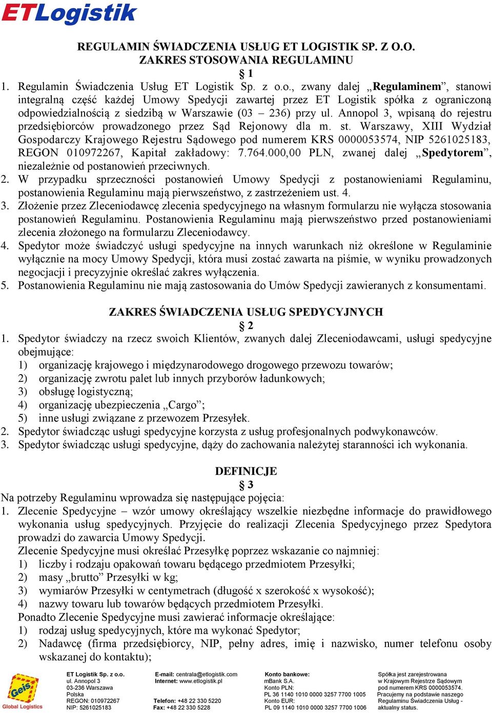 m st Warszawy, XIII Wydział Gospodarczy Krajowego Rejestru Sądowego pod numerem KRS 0000053574, NIP 5261025183, REGON 010972267, Kapitał zakładowy: 7764000,00 PLN, zwanej dalej Spedytorem,