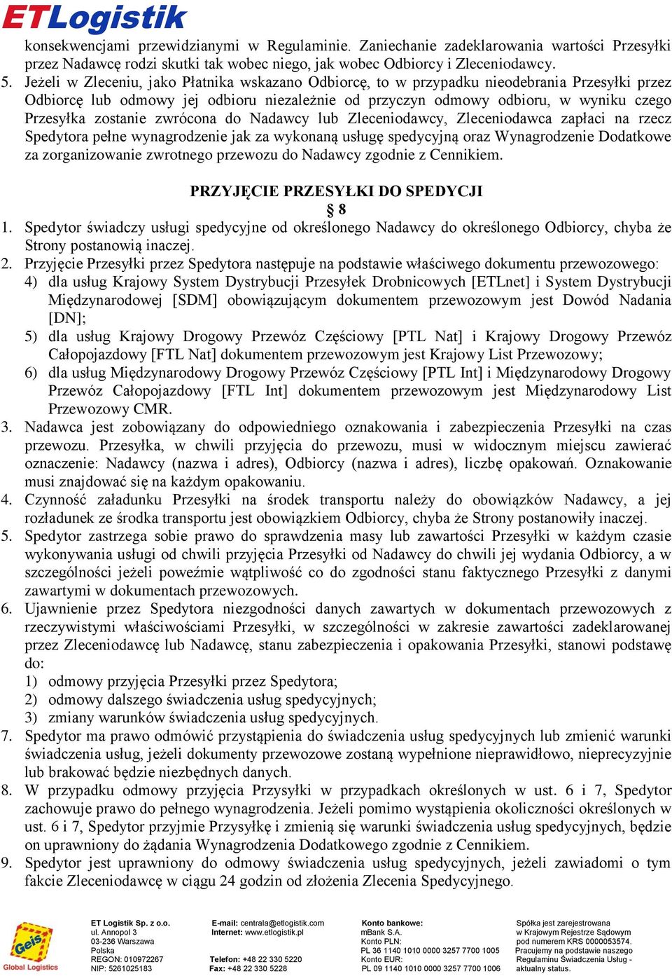 lub Zleceniodawcy, Zleceniodawca zapłaci na rzecz Spedytora pełne wynagrodzenie jak za wykonaną usługę spedycyjną oraz Wynagrodzenie Dodatkowe za zorganizowanie zwrotnego przewozu do Nadawcy zgodnie