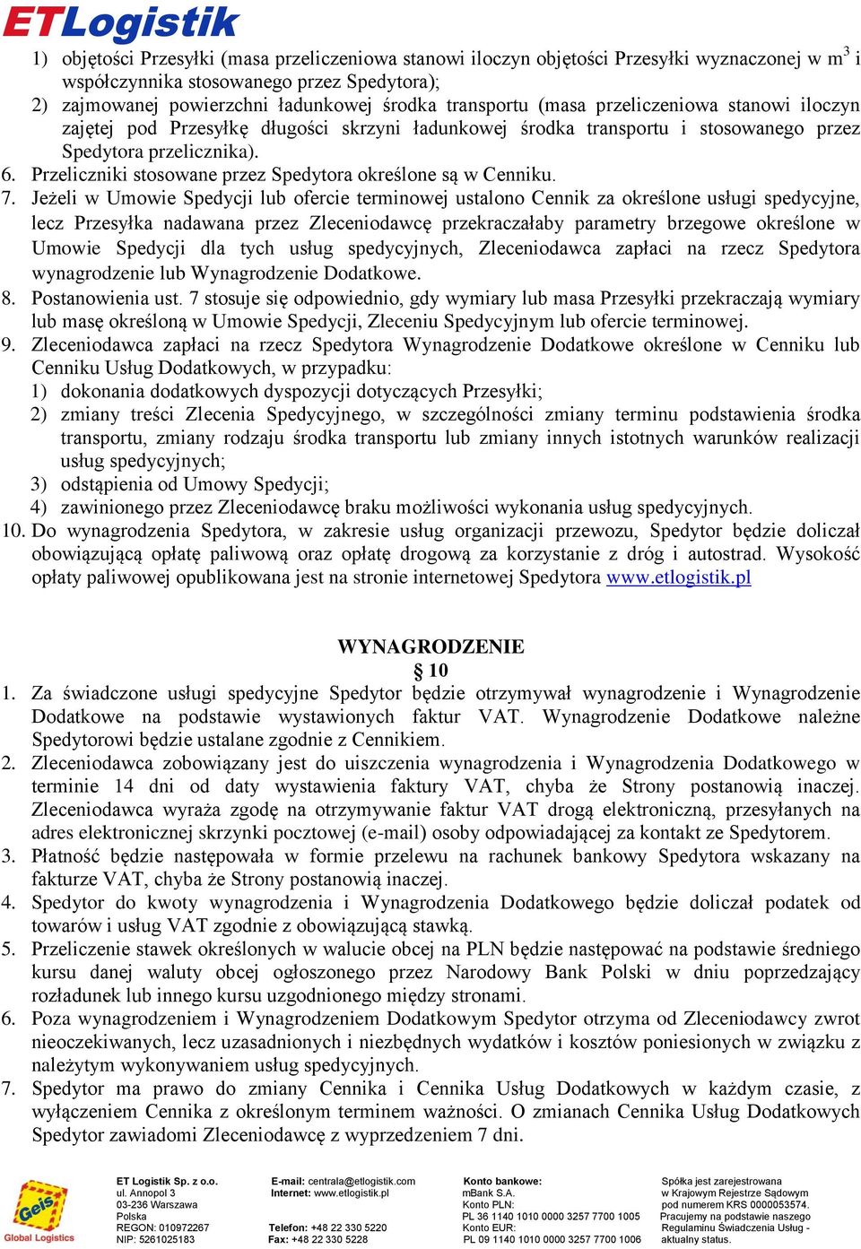 są w Cenniku 7 Jeżeli w Umowie Spedycji lub ofercie terminowej ustalono Cennik za określone usługi spedycyjne, lecz Przesyłka nadawana przez Zleceniodawcę przekraczałaby parametry brzegowe określone