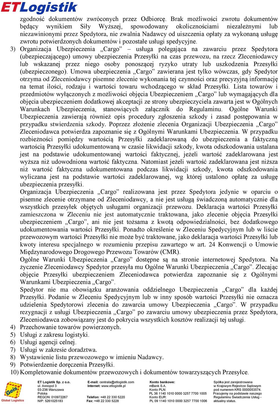 (ubezpieczającego) umowy ubezpieczenia Przesyłki na czas przewozu, na rzecz Zleceniodawcy lub wskazanej przez niego osoby ponoszącej ryzyko utraty lub uszkodzenia Przesyłki (ubezpieczonego) Umowa