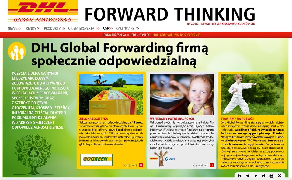 ZIELONA LOGISTYKA Sektor transportu jest odpowiedzialny za 14 proc. światowej emisji gazów cieplarnianych, które są postrzegane jako główny powód globalnego ocieplenia.