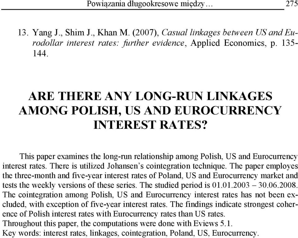 There is utilized Johansen s cointegration technique.