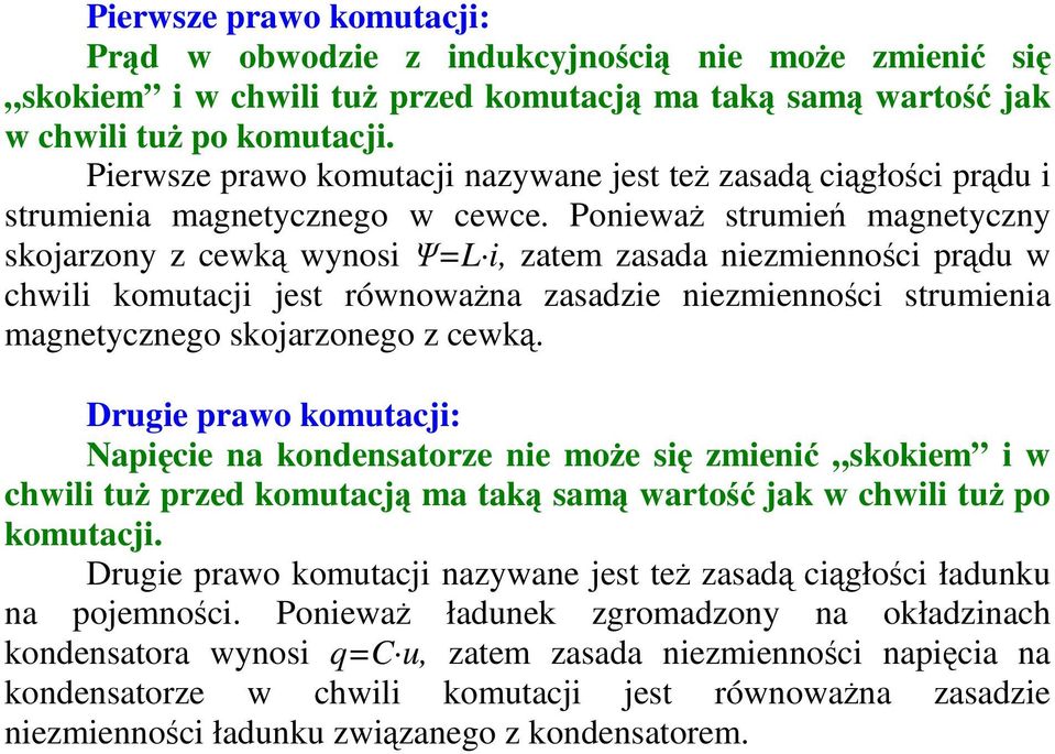 Poniewa strmie magnetyczny skojarzony z cewk wynosi = i, zatem zasada niezmiennoci prd w chwili komtacji jest równowana zasadzie niezmiennoci strmienia magnetycznego skojarzonego z cewk.