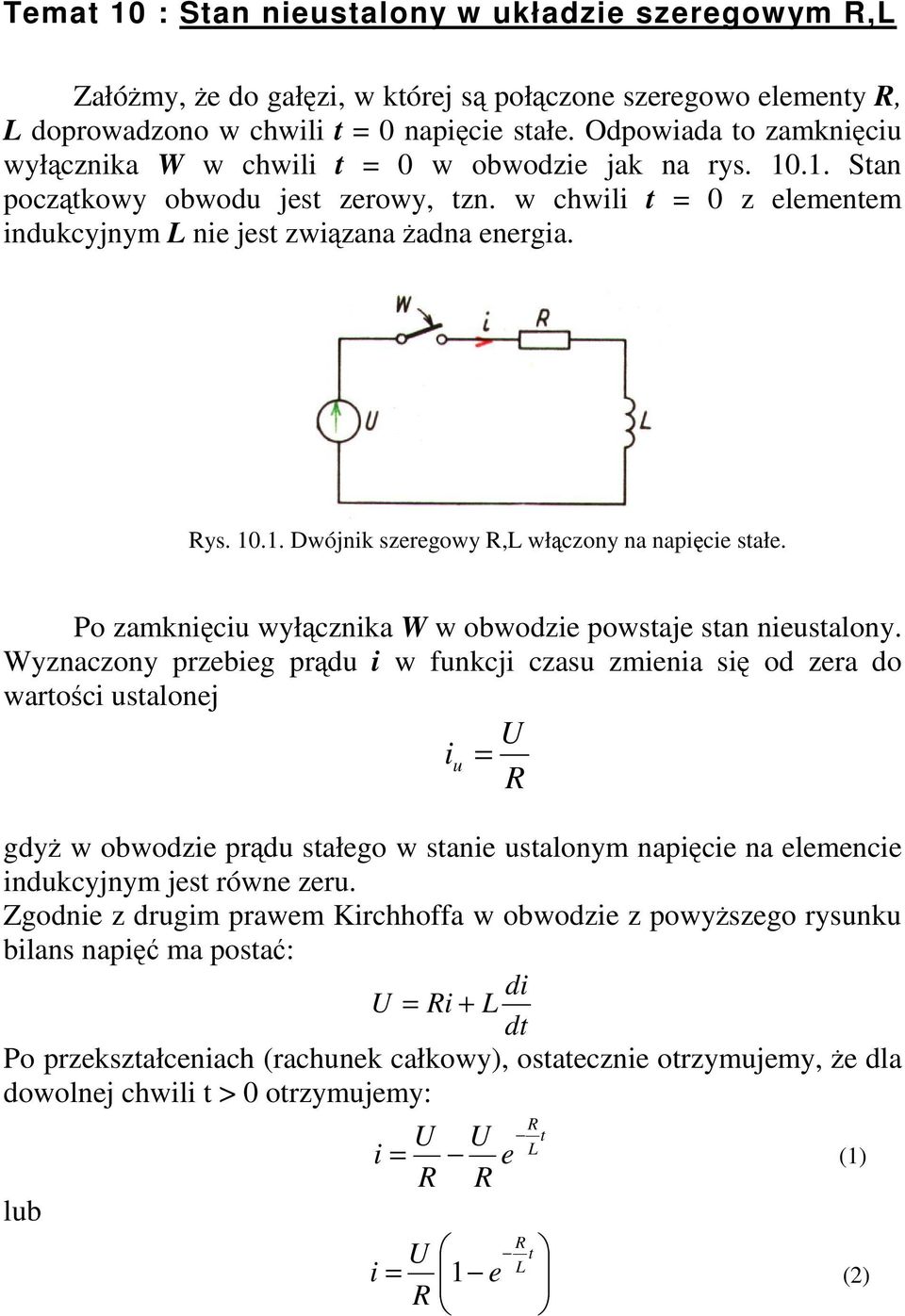 Po zamknici wyłcznika W w obwodzie powstaje stan niestalony.