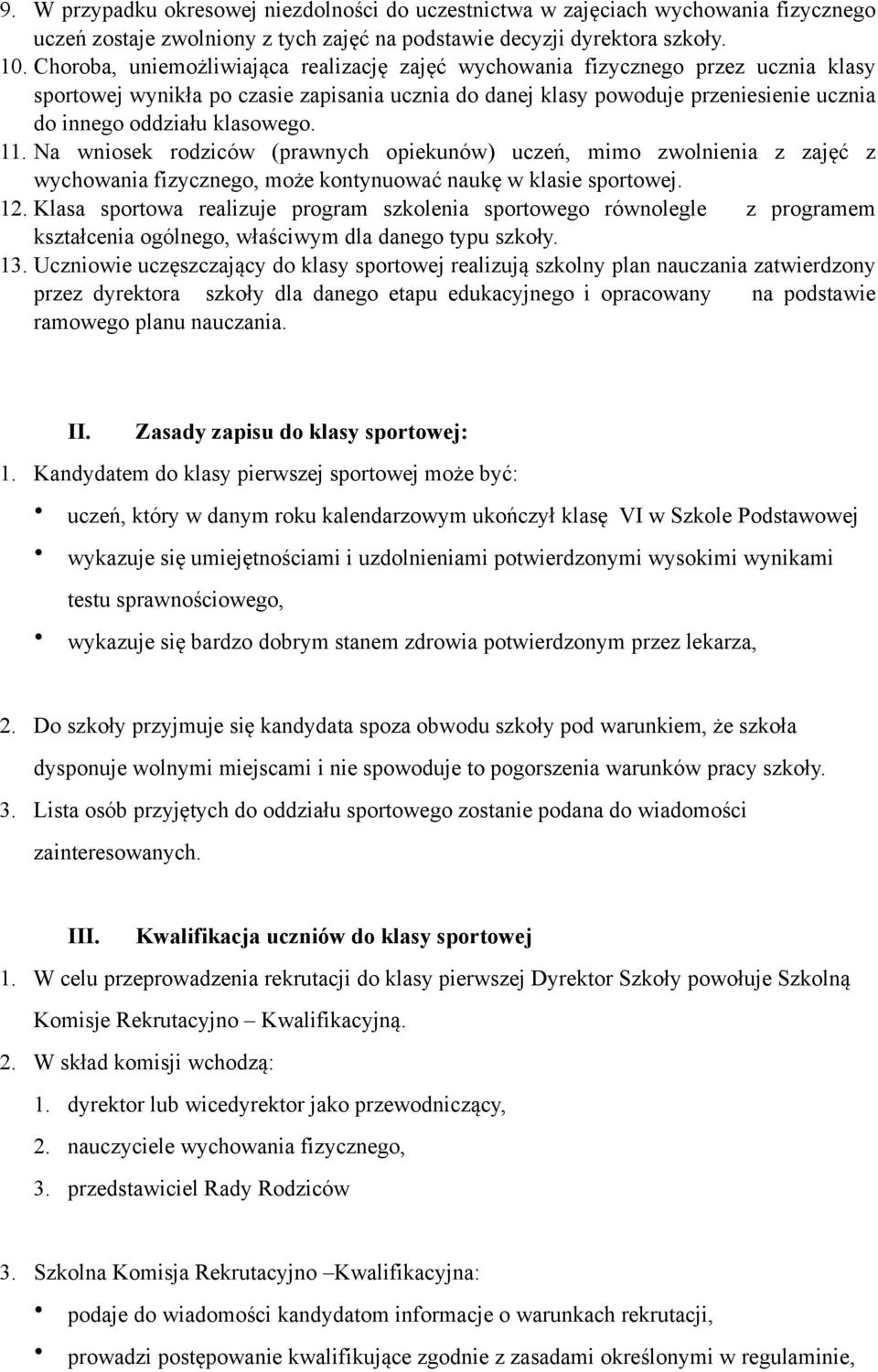 klasowego. 11. Na wniosek rodziców (prawnych opiekunów) uczeń, mimo zwolnienia z zajęć z wychowania fizycznego, może kontynuować naukę w klasie sportowej. 12.