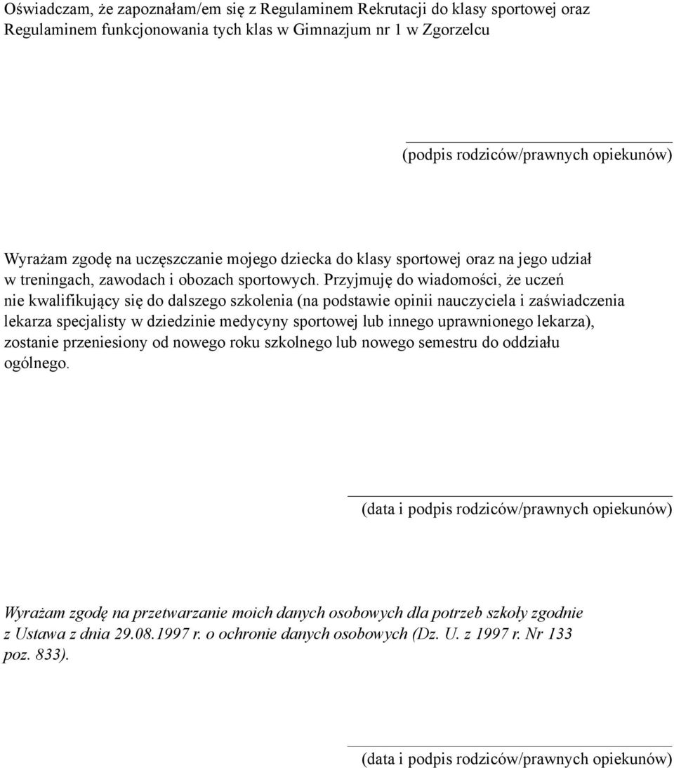 Przyjmuję do wiadomości, że uczeń nie kwalifikujący się do dalszego szkolenia (na podstawie opinii nauczyciela i zaświadczenia lekarza specjalisty w dziedzinie medycyny sportowej lub innego