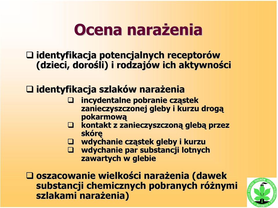 kontakt z zanieczyszczoną glebą przez skórę wdychanie cząstek gleby i kurzu wdychanie par substancji lotnych