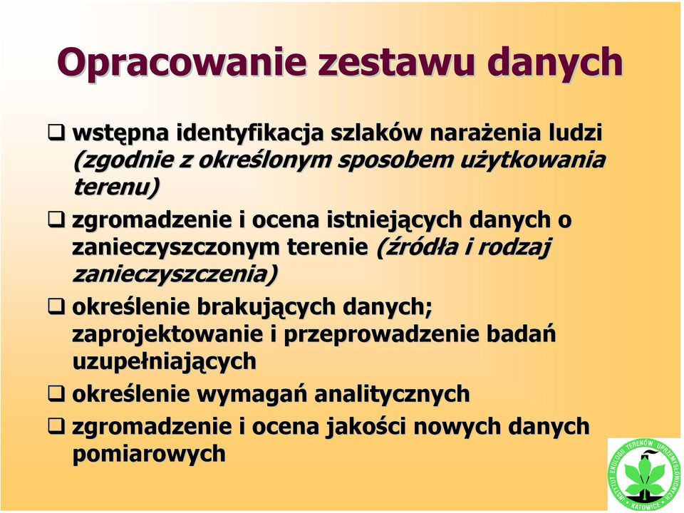 (źródła i rodzaj zanieczyszczenia) określenie brakujących danych; zaprojektowanie i przeprowadzenie