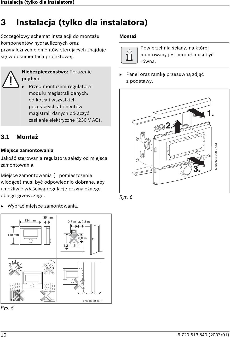 Przed montażem regulatora i modułu magistrali danych: od kotła i wszystkich pozostałych abonentów magistrali danych odłączyć zasilanie elektryczne (20 V AC).